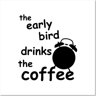 the early bird drinks coffee Posters and Art